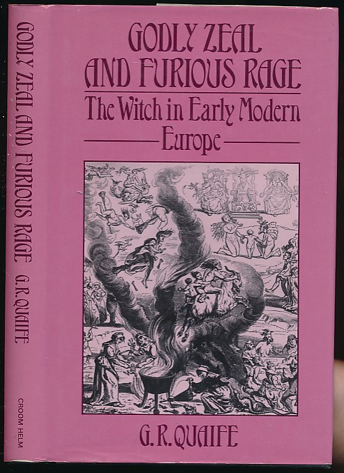 Godly Zeal and Furious Rage. The Witch in Early Modern Europe.