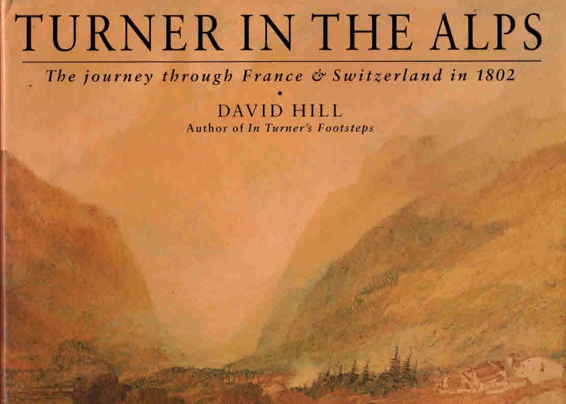 Turner in the Alps: The Journey through France and Switzerland in 1802.