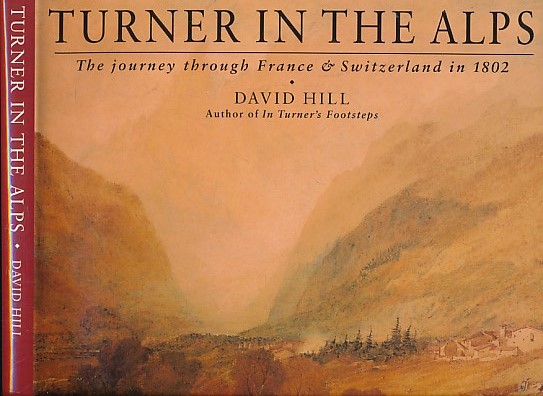 Turner in the Alps: The Journey through France and Switzerland in 1802.