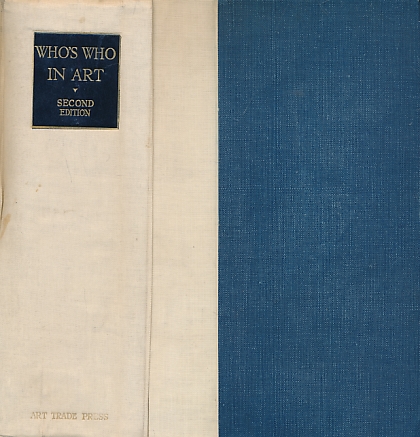 Who's Who in Art 1929. Being a Series of Alphabetically Arranged Biographies of the Leading Men and Women in the World of Art Today.