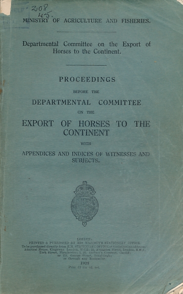 Proceedings before the Departmental Committee on the Export of Horses to the Continent with Appendices and Indices of Witnesses and Subjects