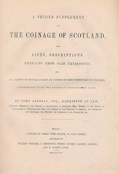 A Supplement to the Coinage of Scotland with Lists Descriptions and Extracts from Acts of Parliament. A Second Supplement to the Coinage of Scotland with Lists Descriptions Extracts from Sale Catalogues. Two parts in one volume.