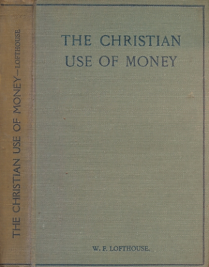 LOFTHOUSE, W F [ED.] - The Christian Use of Money