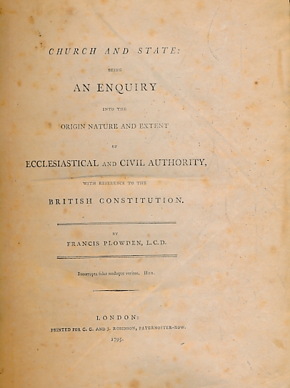 PLOWDEN, FRANCIS - Church and State: Being an Enquiry Into the Origin Nature and Extent of Ecclesiastical and CIVIL Authority with Reference to the British Constitution. Books I - III Bound As One
