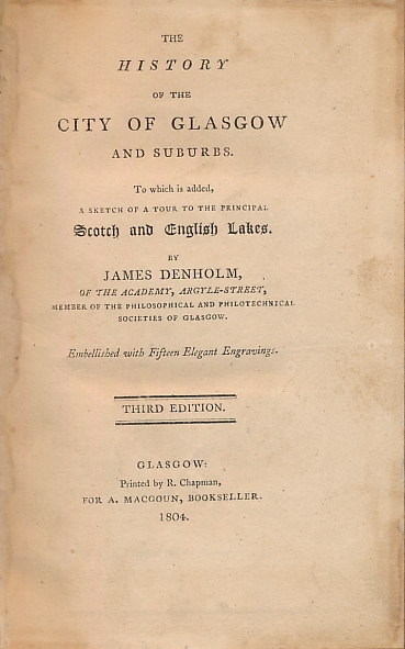 The History of the City of Glasgow and Suburbs. To Which is Added, a Sketch of a Tour to the Principal Scotch and English Lakes.