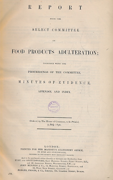 Report from the Select Committee on Food Products Adulteration; Together with the Proceedings of the Committee, Minutes of Evidence, Appendix and Index. 3 volumes in 2