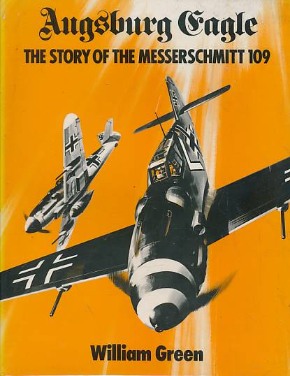Augsburg Eagle. The Story of the Messerschmitt 109.