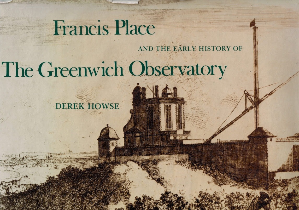 HOWSE, DEREK - Francis Place and the Early History of the Greenwich Observatory. Signed Copy