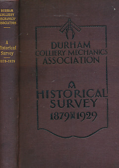 A Historical Survey of the Durham Colliery Mechanics' Association 1879 - 1929.