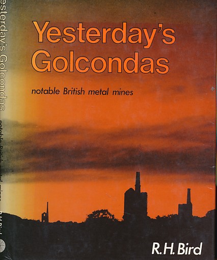 BIRD, R H - Yesterday's Golcondas: Notable British Metal Mines