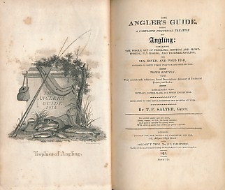The Angler's Guide Being A Complete Practical Treatise on Angling: Containing the Whole Art of Trolling, Bottom and Float Fishing, Fly-Fishing, and Trimmer-Angling, for Sea, River and Pond Fish, Founded on Forty Years' Practice and Observation.