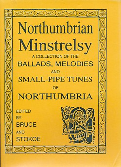 Northumbrian Minstrelsy. A Collection of the Ballads, Melodies, and Small-Pipe Tunes of Northumbria.