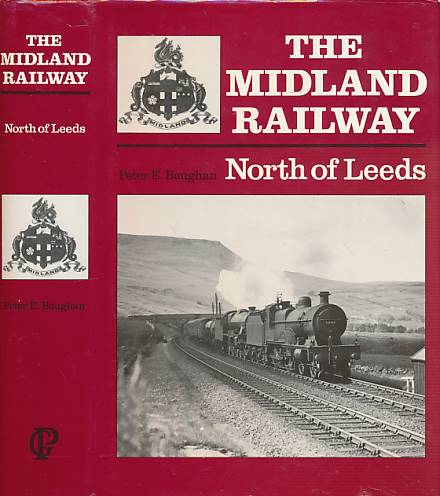 The Midland Railway. North of Leeds: The Leeds-Settle-Carlisle Line and its Branches.