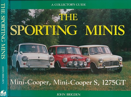 The Sporting Minis. Mini-Cooper, Mini-Cooper S, 1275GT. A Collector's Guide.