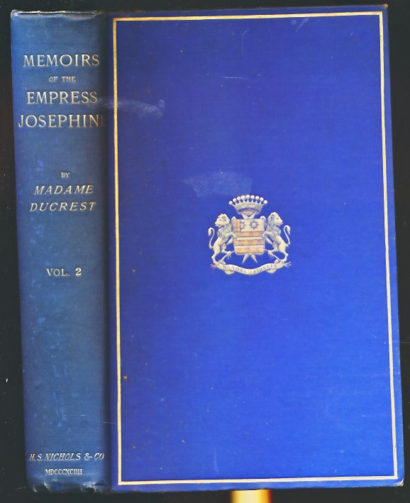 Memoirs of the Empress Josephine with Anecdotes of the Courts of Navarre and Malmaison. Volume II Only.
