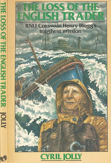 The Loss of the English Trader. RNLI Coxswain Henry Blogg's Toughest Mission. Signed copy.