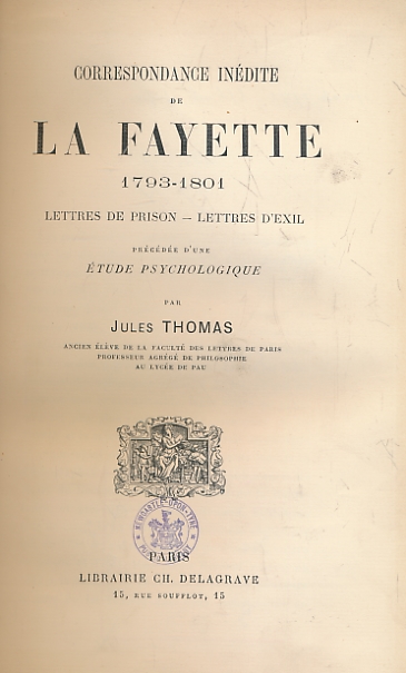THOMAS, JULES - Correspondence Inedite de la Fayette 1793-1804. Lettres de Prison - Lettres D'Exil Preceedee D'Une Etude Psyhologique