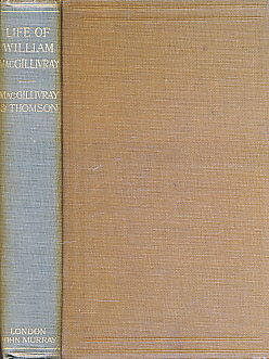 Life of William MacGillivray. With a Scientific Appreciation. Signed by J Arthur Thompson [presumed].