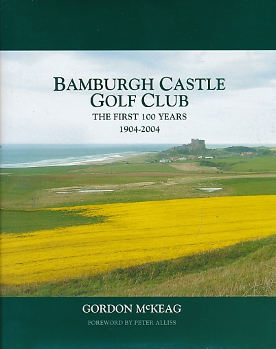 Bamburgh Castle Golf Club: The First 100 Years 1904-2004. Signed copy