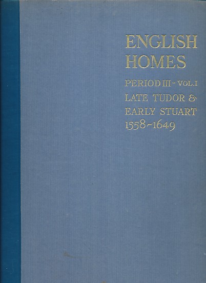 English Homes. Period III.- Vol. I. Late Tudor and Early Stuart 1558-1649