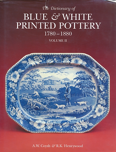 The Dictionary of Blue and White Printed Pottery 1780 - 1880. Volume II. [Additional Entries and Supplementary Infomation]