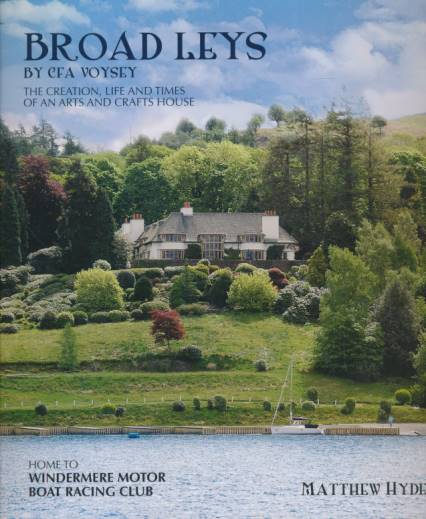 Broad Leys. The Creation, Life and Times of an Arts and Crafts House and the Windermere Motor Boat Racing Club.