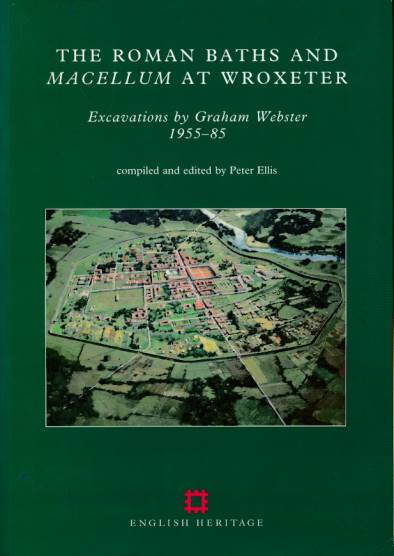 The Roman Baths and Macellum at Wroxeter. Excavations by Graham Webster 1955-85.