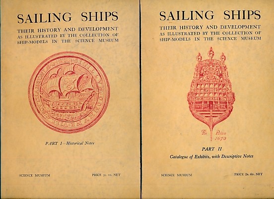 Sailing Ships: Their History and Development as Illustrated by the Collection of Ship-Models in the Science Museum. 2 volume set.