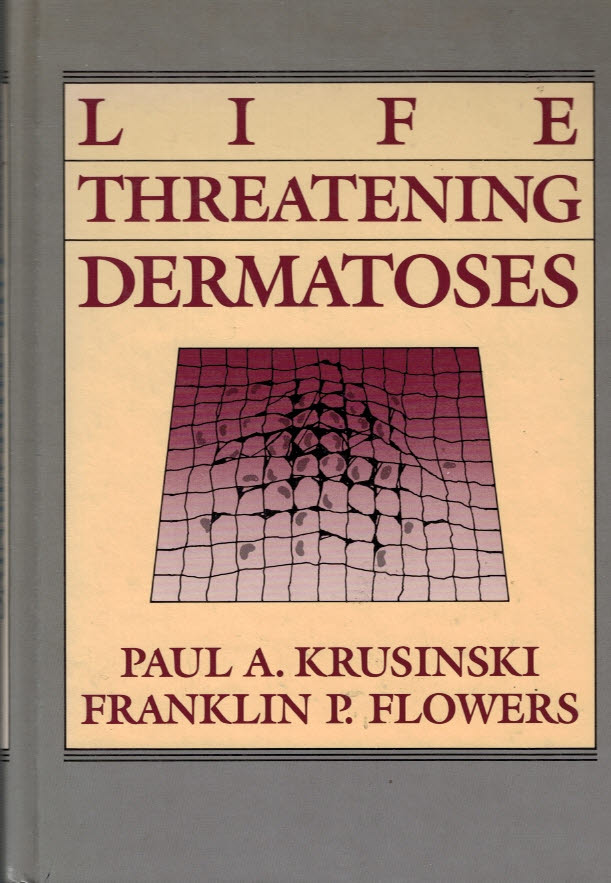 KRUSINSKI, PAUL A; FLOWERS, FRANKLIN P - Life - Threatening Dermatoses