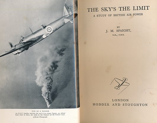 SPAIGHT, J M - The Sky's the Limit. A Study of British Air Power