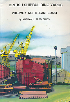 British Shipbuilding Yards. Volume I: North-East Coast.