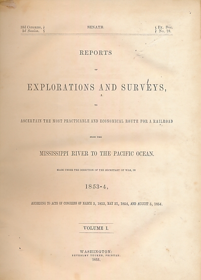 Reports of Explorations and Surveys, to Ascertain the Most Practicable and Economical Route for a Railroad from the Mississippi River to the Pacific Ocean. Made under the Direction of the Secretary of War, in 1853-4. 12 volume set complete.
