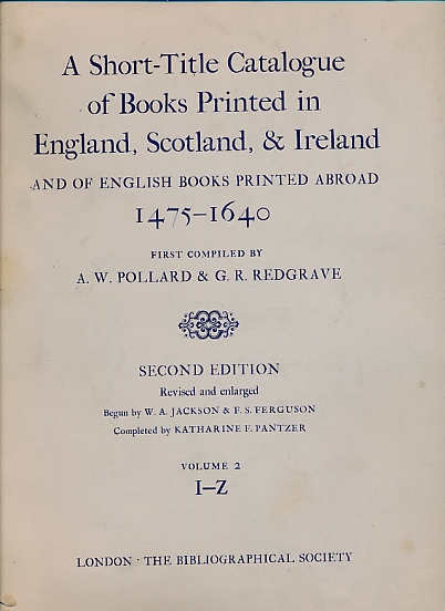 A Short-Title Catalogue of Books Printed in England Scotland & Ireland and of English Books Printed Abroad 1475-1640. Volume II. I-Z.