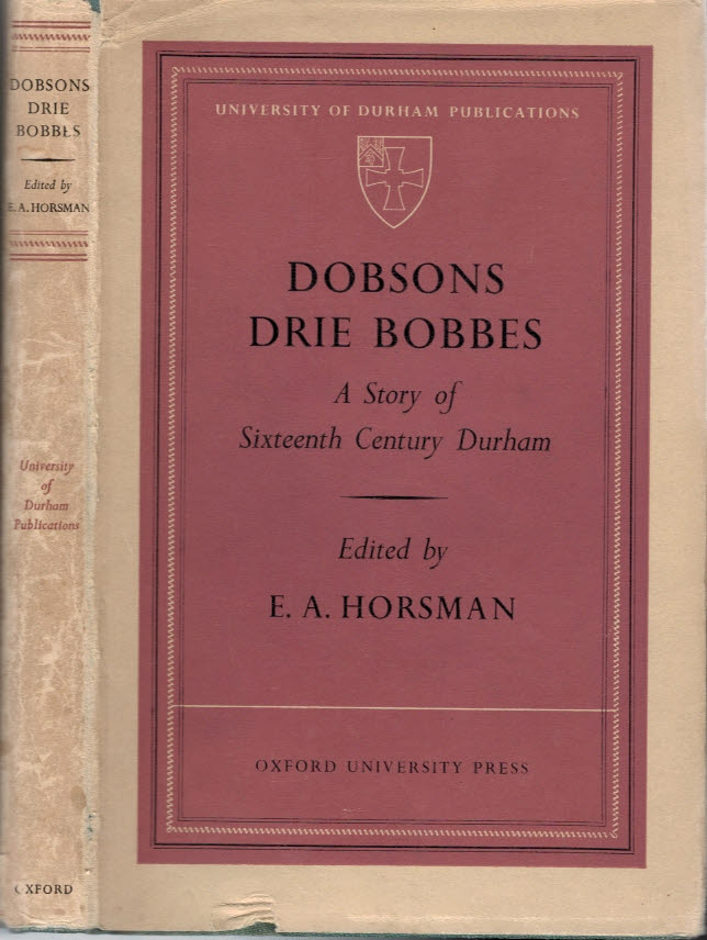 HORSMAN, E A [ED.] - Dobson's Drie Bobbes: A Story of Sixteenth Century Durham