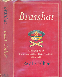 Brasshat. A Biography of Field-Marshal Sir Henry Wilson.
