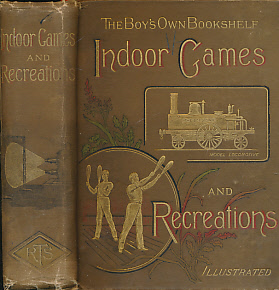 Indoor Games and Recreations. A Popular Encyclopaedia for Boys.