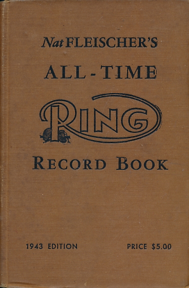 Nat Fleischer's All-Time Ring Record Book. 1943 Edition.