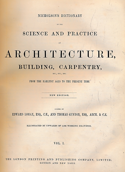 Nicholson's Dictionary of the Science and Practice of Architecture, Building, Carpentry, etc., from the Earliest Times to the Present Time. 2 volume set.