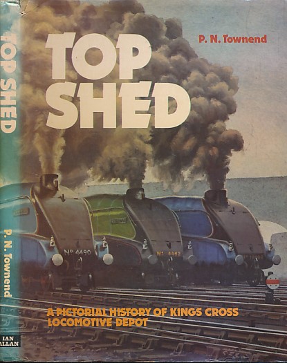 Top Shed. A Pictorial History of Kings Cross Locomotive Depot.