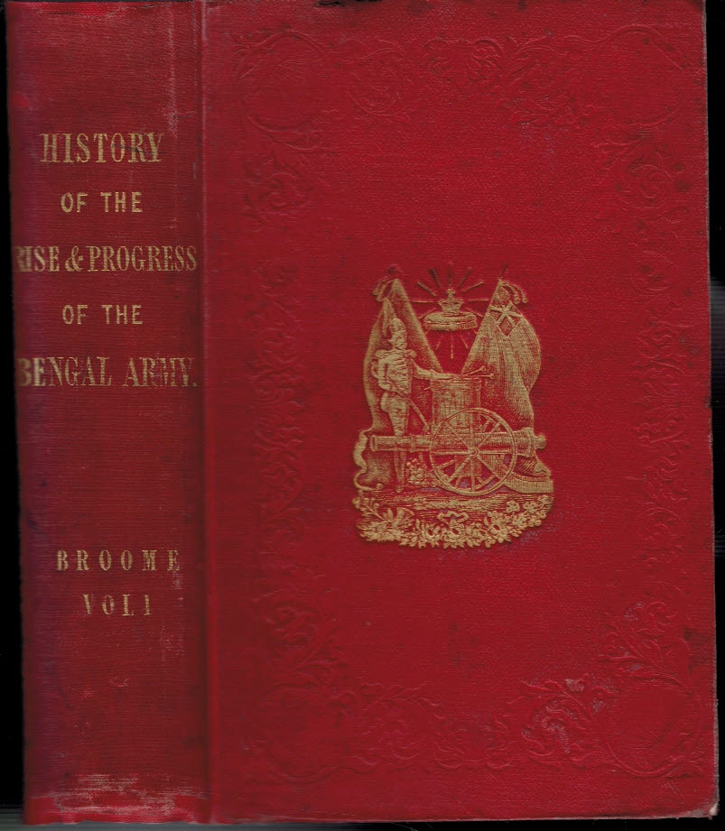 History of the Rise and Progress of the Bengal Army. Volume I only.