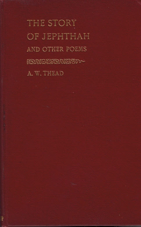 THEAD, A W - The Story of Jephthah and Other Poems. Signed Copy