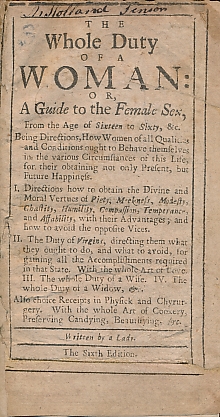 The Whole Duty of a Woman: or, A Guide to the Female Sex, from the Age of Sixteen to Sixty, &c. (With 88 pages of 18th century cooking receipes.)