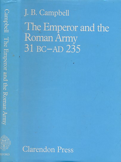 The Emperor and the Roman Army 31BC - AD 235