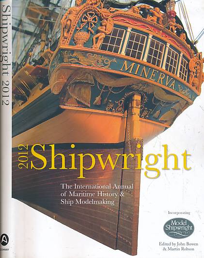 BOWEN, JOHN; ROBSON, MARTIN - Shipwright 2012. The International Annual of Maritime History & Model Making