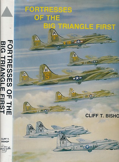 Fortresses of the Big Triangle First. A History of the Aircraft Assigned to the First Bombardment Wing and First Bombardment Division of the Eighth Air Force from August 1942 to 31st March 1944.