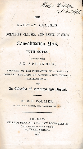 The Railway Clauses, Companies' Clauses and Lands' Clauses Consolidation Acts, with Notes. Together with an Appendix, Treating of the Formation of a Railway Company, the Mode of Passing a Bill Through Parliament, &c. and An Addenda of Statutes and Forms.