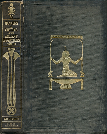 Manners and Customs of the Ancient Egyptians, Including Their Private Life, Government, Laws, Arts, Manufactures, Religion, and Early History. Volume III.