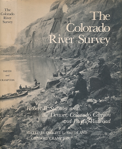The Colorado River Survey: Robert B. Stanton and the Denver, Colorado Canyon & Pacific Railroad.