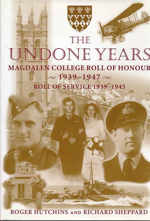 The Undone Years: Magdalen College Roll of Honour 1939-1947and Roll of Service 1939-1945 and Vietnam.