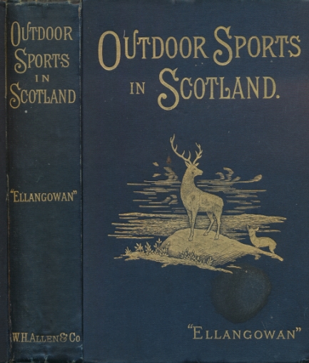 Out-Door Sports in Scotland: Deer Stalking, Grouse Shooting, Salmon Fishing, Golfing, Curling, &c. With Notes on the Natural, Economic and Sporting History of the Animals of the Chase.
